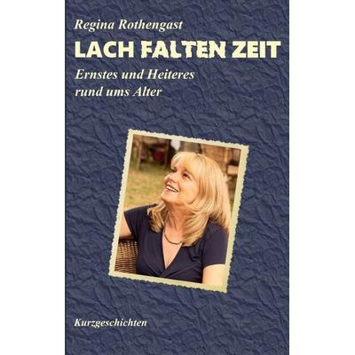 LACH FALTEN ZEIT, Taschenbuch von Regina Rothengast, BoD – Books on Demand, 978-3-696-71474-1