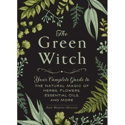 The Green Witch, Gebundene Ausgabe von Arin Murphy-Hiscock, Simon & Schuster, 978-1-5072-0471-9