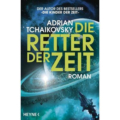 Die Retter der Zeit, Taschenbuch von Adrian Tchaikovsky, Heyne, 978-3-453-32424-4