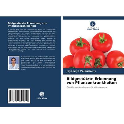 Bildgestützte Erkennung von Pflanzenkrankheiten, Taschenbuch von Jayapriya Palanisamy, Verlag Unser Wissen, 978-620-8-00485-9