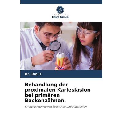 Behandlung der proximalen Kariesläsion bei primären Backenzähnen., Taschenbuch von Rini C., Verlag Unser Wissen, 978-620-6-27637-1