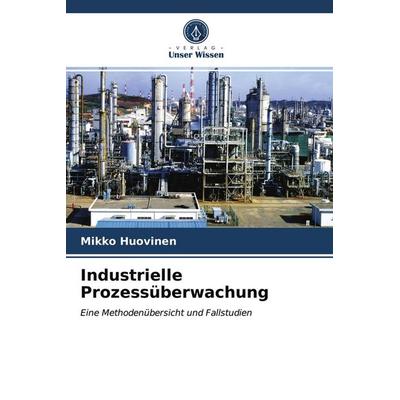 Industrielle Prozessüberwachung, Taschenbuch von Mikko Huovinen, Verlag Unser Wissen, 978-620-3-63756-4