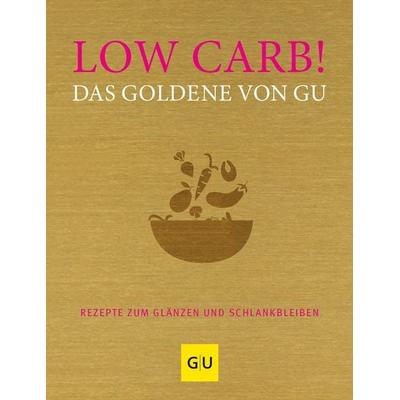 Low Carb! Das Goldene von GU, Gebundene Ausgabe von , Gräfe und Unzer Verlag GmbH, 978-3-8338-6451-3
