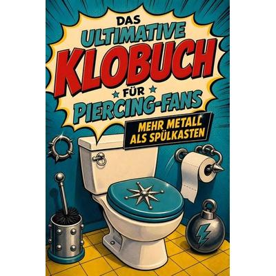 Das ultimative Klobuch für Piercing-Fans, Taschenbuch von Linus Horn, Tiptop, 978-3-696-10397-2