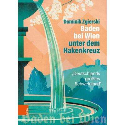 Baden bei Wien unter dem Hakenkreuz, Gebundene Ausgabe von Dominik Zgierski, Böhlau Verlag, 978-3-205-21785-5