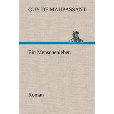 Ein Menschenleben, Gebundene Ausgabe von Guy de Maupassant, Tredition, 978-3-8472-5630-4