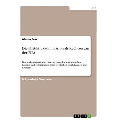 Die FIFA-Ethikkommission als Rechtsorgan der FIFA, Taschenbuch von Alessio Ress, GRIN, 978-3-346-40965-2