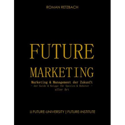 Future-Marketing | Zukunftsmarketing, Taschenbuch von Roman Retzbach, BoD – Books on Demand, 978-3-7347-3452-6