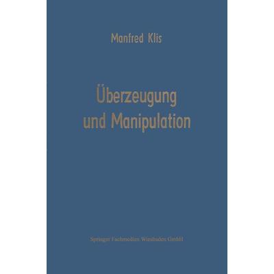 Überzeugung und Manipulation, Taschenbuch von Manfred Klis, Betriebswirtschaftlicher Verlag Gabler, 978-3-409-32532-5