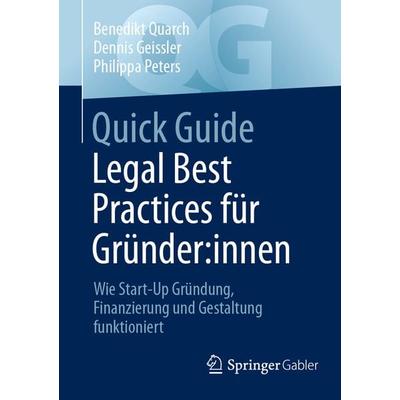 Quick Guide Legal Best Practices für Gründer:innen, Taschenbuch von Benedikt Quarch,Dennis Geissler,Philippa Peters, Springer Fachmedien Wiesbaden
