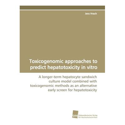 Toxicogenomic approaches to predict hepatotoxicity in vitro, Taschenbuch von Jens Hrach, Südwestdeutscher Verlag für Hochschulschriften,