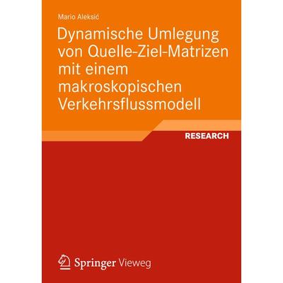 Dynamische Umlegung von Quelle-Ziel-Matrizen mit einem makroskopischen Verkehrsflussmodell, Taschenbuch von Mario Aleksić, Vieweg & Teubner,