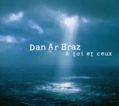 Dan Ar Braz - A Toi et Ceux - Preis vom 03.10.2026 20:43:07 h