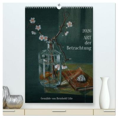 ART der Betrachtung (hochwertiger Premium Wandkalender 2026 DIN A2 hoch), Kunstdruck in Hochglanz