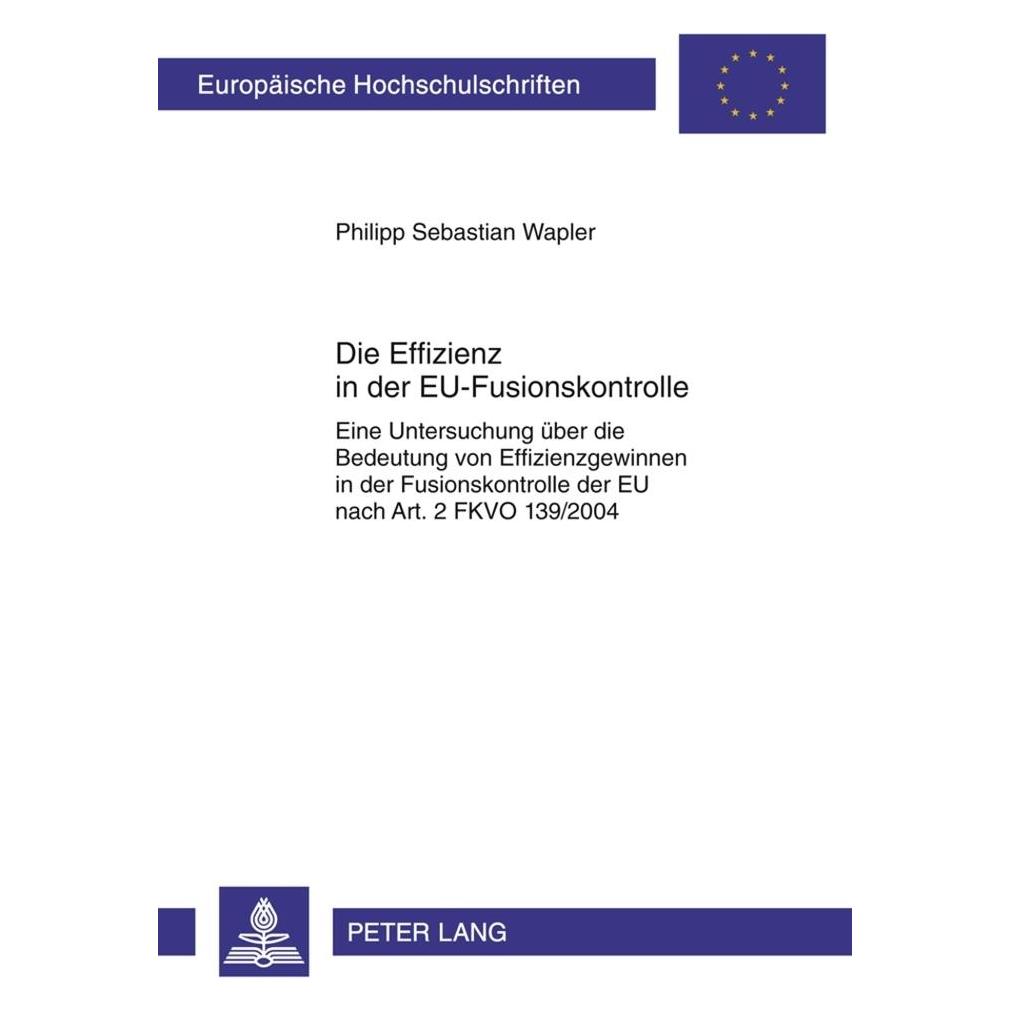 Peter Lang Die Effizienz in der EU-Fusionskontrolle (Deutsch, Softcover, Philipp Sebastian Wapler) (56028513)