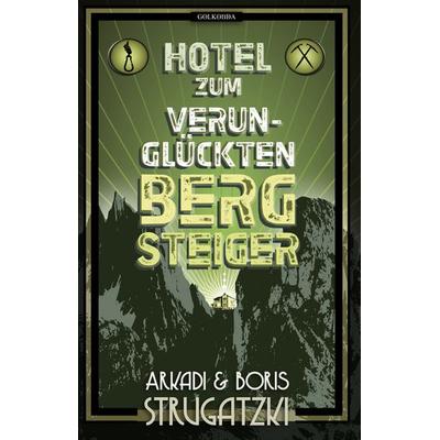 Hotel Zum verunglückten Bergsteiger, Taschenbuch von Arkadi Strugatzki,Boris Strugatzki, Golkonda Verlag, 978-3-946503-57-6