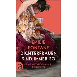 Dichterfrauen sind immer so, Belletristik von Emilie Fontane