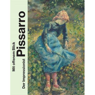 Mit offenem Blick. Der Impressionist Pissarro, Gebundene Ausgabe von , Prestel, 978-3-7913-7788-9
