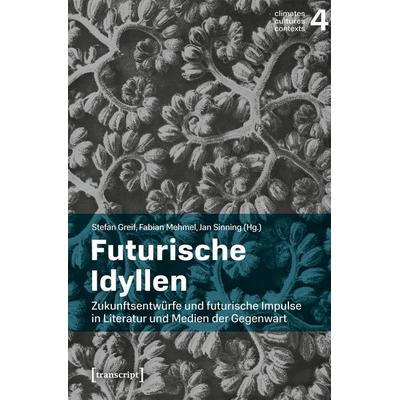Futurische Idyllen, Taschenbuch von , Transcript, 978-3-8376-7707-2