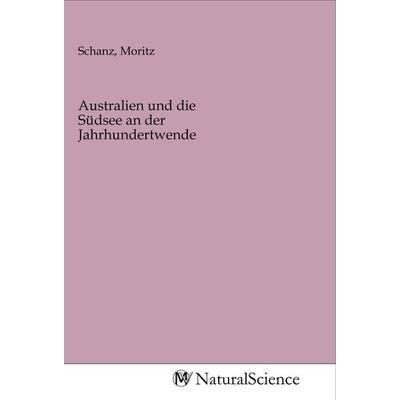 Australien und die Südsee an der Jahrhundertwende, Taschenbuch von , MV-NaturalScience, 978-3-96878-883-8