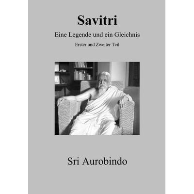 Savitri - Eine Legende und ein Gleichnis, Gebundene Ausgabe von Sri Aurobindo, Edition Sawitri, 978-3-931172-57-2
