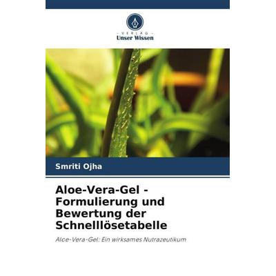 Aloe-Vera-Gel - Formulierung und Bewertung der Schnelllösetabelle, Taschenbuch von Smriti Ojha, Verlag Unser Wissen, 978-620-6-03864-1