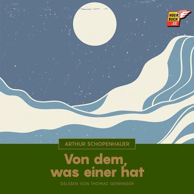 Von dem, was einer hat - Arthur Schopenhauer, Audio, 9783991484301