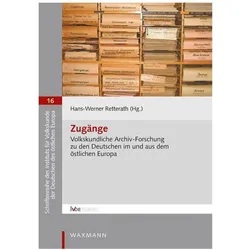 Zugänge. Volkskundliche Archiv-Forschung zu den Deutschen im und aus dem östlichen Europa, Fachbücher von Hans-Werner Retterath
