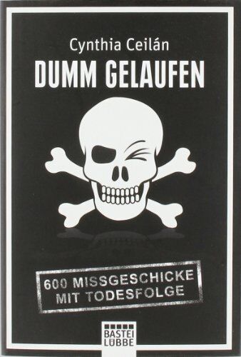 Cynthia Ceilan - Dumm gelaufen: 600 Missgeschicke mit Todesfolge - Preis vom 09.10.2026 07:28:09 h