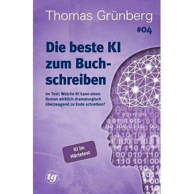 Die beste KI zum Buchschreiben, Taschenbuch von Thomas Grünberg, Tolino media, 978-3-7546-4641-0