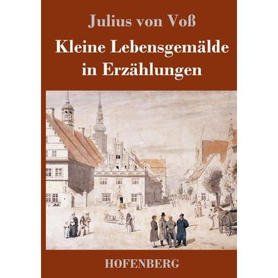 Kleine Lebensgemälde in Erzählungen, Gebundene Ausgabe von Julius Voss, Hofenberg, 978-3-7437-3094-6