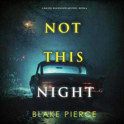 Not This Night (A Rachel Blackwood Suspense Thriller—Book Six) - Blake Pierce, Audio, 9798894824680