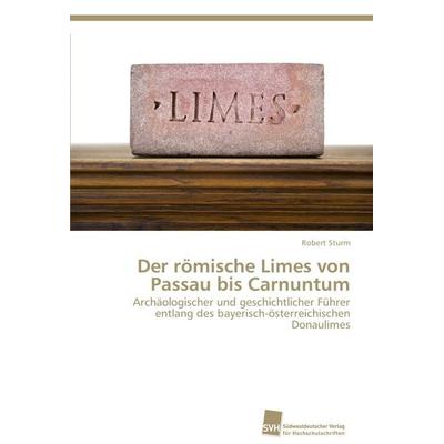 Der römische Limes von Passau bis Carnuntum, Taschenbuch von Robert Sturm, Südwestdeutscher Verlag für Hochschulschriften, 978-3-8381-3548-9