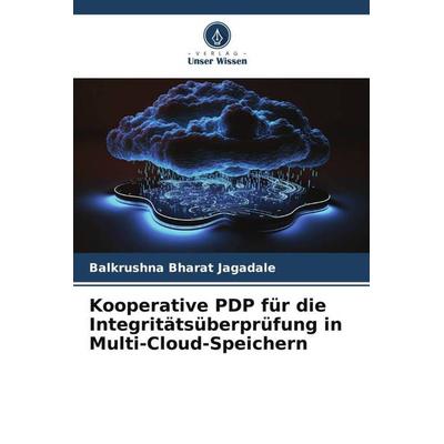 Kooperative PDP für die Integritätsüberprüfung in Multi-Cloud-Speichern, Taschenbuch von Balkrushna Bharat Jagadale, Verlag Unser Wissen,