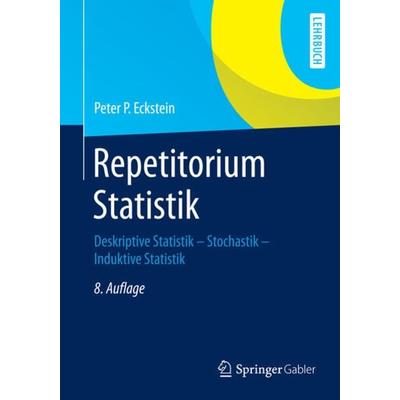 Repetitorium Statistik, Taschenbuch von Peter P. Eckstein, Springer Fachmedien Wiesbaden GmbH, 978-3-658-05747-3