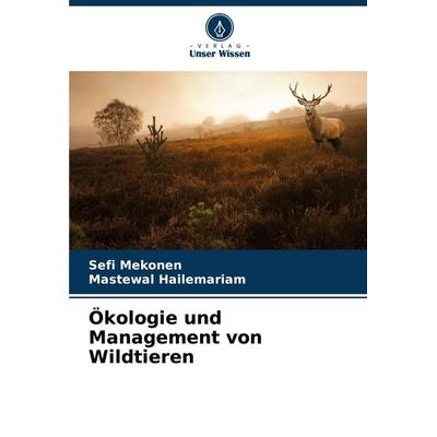 Ökologie und Management von Wildtieren, Taschenbuch von Sefi Mekonen,Mastewal Hailemariam, Verlag Unser Wissen, 978-620-6-90360-4