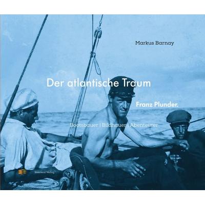 Der atlantische Traum. Franz Plunder., Gebundene Ausgabe von Markus Barnay, Residenz, 978-3-7017-3643-0