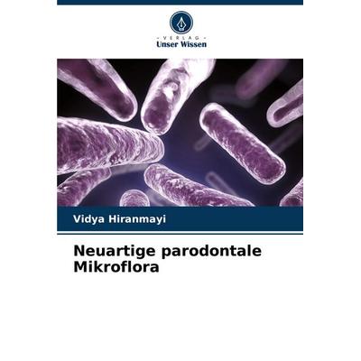 Neuartige parodontale Mikroflora, Taschenbuch von Vidya Hiranmayi, Verlag Unser Wissen, 978-620-8-59349-0
