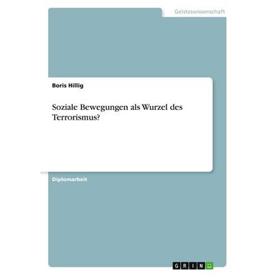 Soziale Bewegungen als Wurzel des Terrorismus?, Taschenbuch von Boris Hillig, GRIN, 978-3-346-66101-2