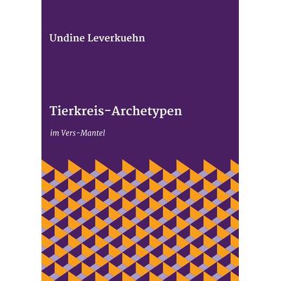 Tierkreis-Archetypen, Taschenbuch von Undine Leverkuehn, Tredition, 978-3-347-04968-0