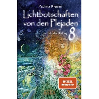 Lichtbotschaften von den Plejaden Band 8: Im Feld der Heilung (SPIEGEL-BESTSELLER), Gebundene Ausgabe von Pavlina Klemm, Amra Verlag,
