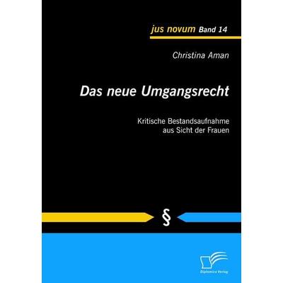 Das neue Umgangsrecht: Kritische Bestandsaufnahme aus Sicht der Frauen, Taschenbuch von Christina Aman, Diplomica Verlag GmbH, 978-3-8366-9440-7