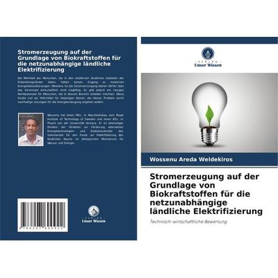 Stromerzeugung auf der Grundlage von Biokraftstoffen für die netzunabhängige ländliche Elektrifizierung, Taschenbuch von Wossenu Areda Weldekiros,