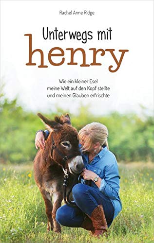 Ridge, Rachel Anne - Unterwegs mit Henry: Wie ein kleiner Esel meine Welt auf den Kopf stellte und meinen Glauben erfrischte - Preis vom 15.10.2026 23:06:25 h