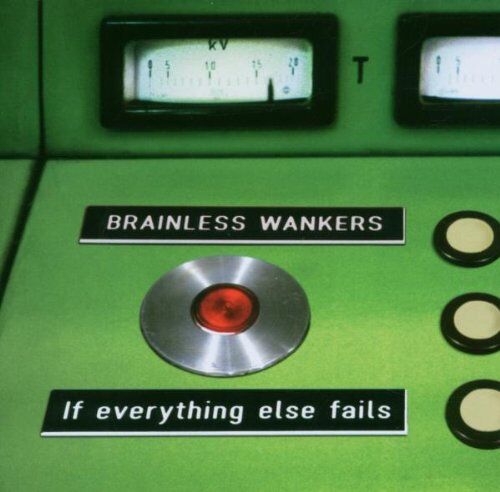 Brainless Wankers - If Everything Else Fails - Preis vom 09.10.2026 07:28:09 h
