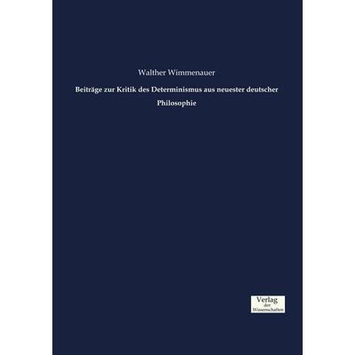 Beiträge zur Kritik des Determinismus aus neuester deutscher Philosophie, Taschenbuch von Walther Wimmenauer, Verlag der Wissenschaften,