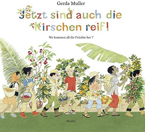 Gerda Muller - Jetzt sind auch die Kirschen reif!: Wo kommen all die Früchte her - Preis vom 04.10.2026 03:51:26 h