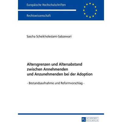 Altersgrenzen und Altersabstand zwischen Annehmenden und Anzunehmenden bei der Adoption, Taschenbuch von Sascha Scheikholeslami-Sabzewari, Peter Lang