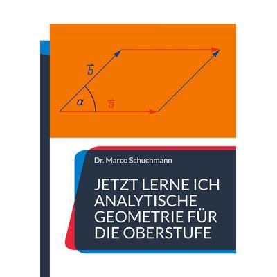 Jetzt lerne ich analytische Geometrie für die Oberstufe, Taschenbuch von Marco Schuchmann, BoD – Books on Demand