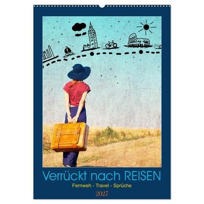 Verrückt nach REISEN Fernweh - Travel - Sprüche (Wandkalender 2027 DIN A2 hoch), CALVENDO Monatskalender